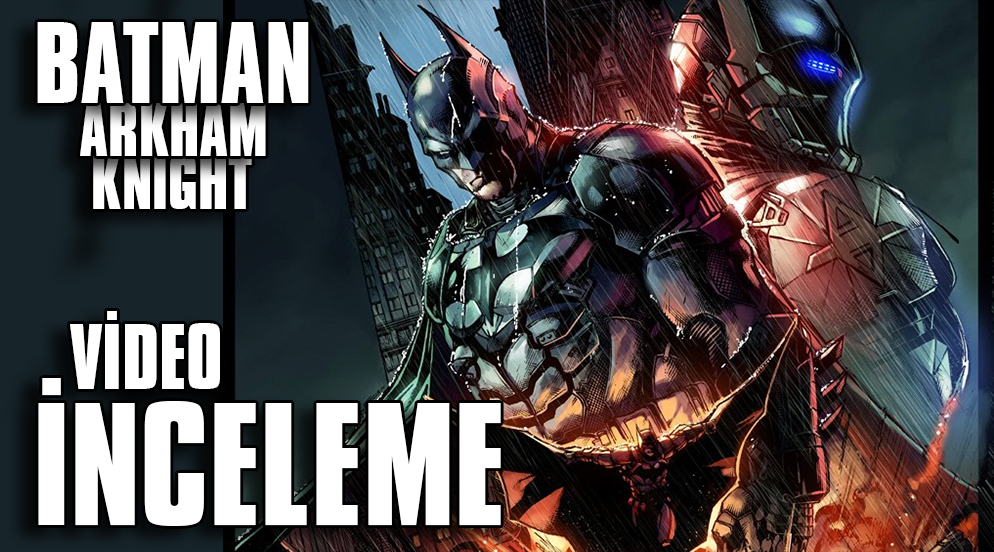 Batman: Arkham Knight - Video İnceleme
