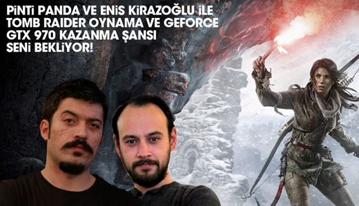 Buluşma: 2 adet GTX970 ve Rise of the Tomb Raider Hediye