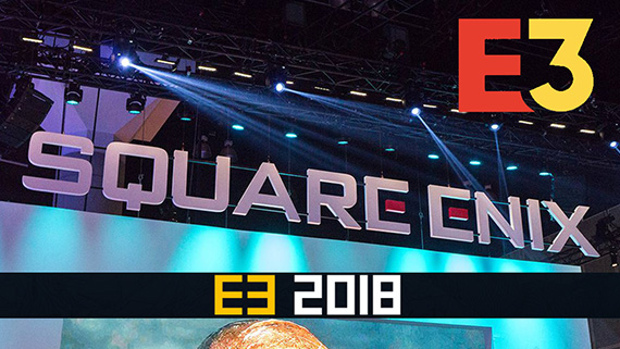 E3 2018 - Square Enix Konferansını Buradan Takip Edebilirsiniz